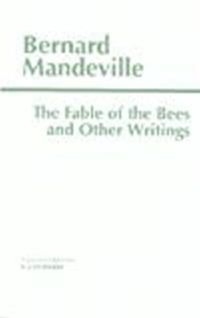 The Fable of the Bees and Other Writings : Or Private Vices, Publick Benefits, Hardback Book