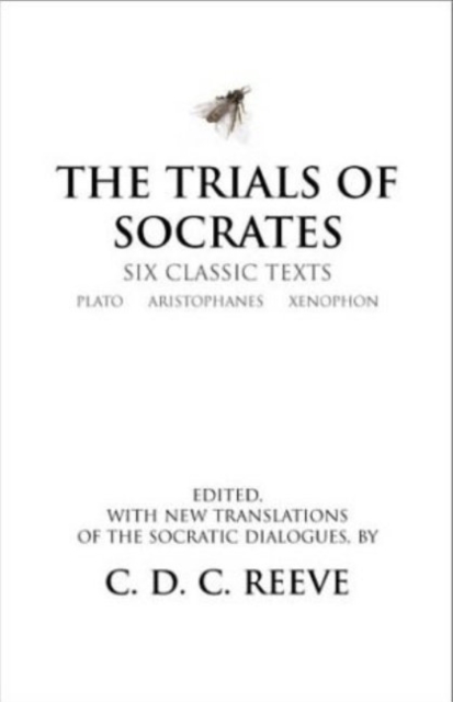 The Trials of Socrates : Six Classic Texts, Hardback Book