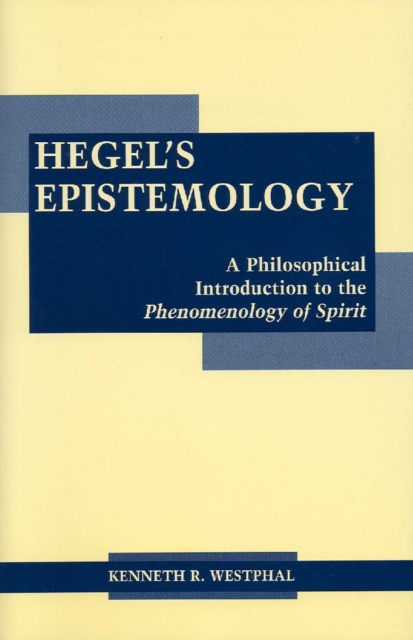 Hegel's Epistemology : A Philosophical Introduction to the Phenomenology of Spirit, Paperback / softback Book