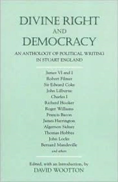 Divine Right and Democracy : An Anthology of Political Writing in Stuart England, Hardback Book