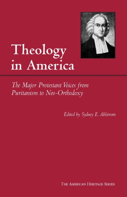 Theology in America : The Major Protestant Voices from Puritanism to Neo-Orthodoxy, Paperback / softback Book