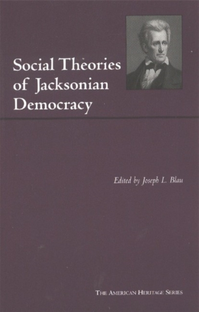 Social Theories of Jacksonian Democracy : Representative Writings of the Period 1825-1850, Paperback / softback Book
