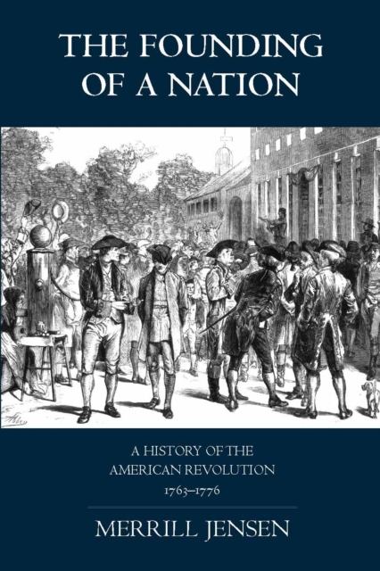 The Founding of a Nation : A History of the American Revolution, 1763-1776, Paperback / softback Book