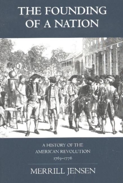 The Founding of a Nation : A History of the American Revolution, 1763-1776, Hardback Book