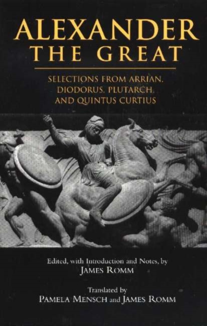 Alexander The Great : Selections from Arrian, Diodorus, Plutarch, and Quintus Curtius, Hardback Book