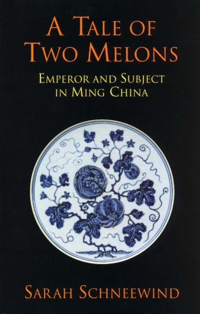 A Tale of Two Melons : Emperor and Subject in Ming China, Paperback / softback Book