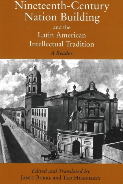 Nineteenth-Century Nation Building and the Latin American Intellectual Tradition : A Reader, Hardback Book