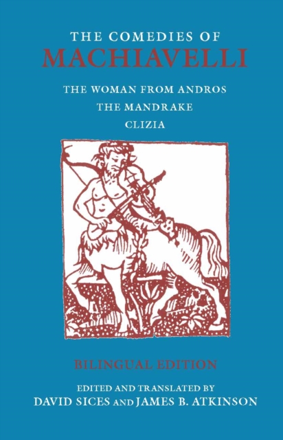 The Comedies of Machiavelli : The Woman from Andros; The Mandrake; Clizia, Paperback / softback Book