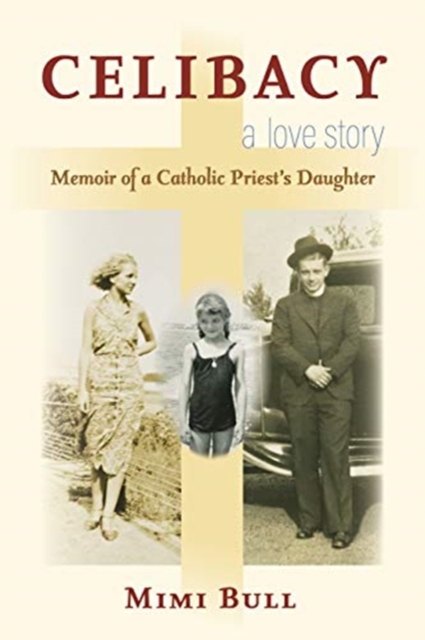Celibacy, A Love Story : Memoir of a Catholic Priest's Daughter, Paperback / softback Book