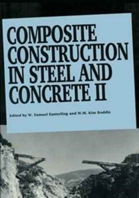 Composite Construction in Steel and Concrete II : Proceedings of an Engineering Foundation Conference, Trout Lodge, Potosi, Missouri, June 14-19, 1992, Hardback Book