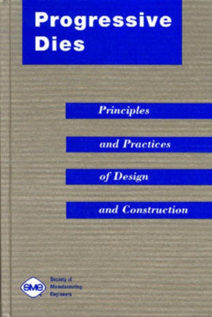 Progressive Dies : Principles and Practices of Design and Construction, Paperback / softback Book