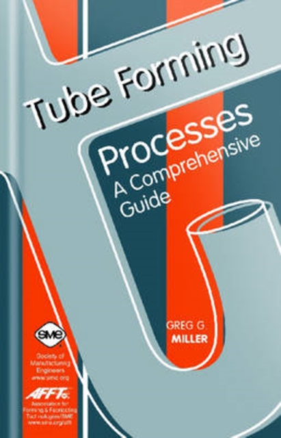 Tube Forming Processes : A Comprehensive Guide, Hardback Book