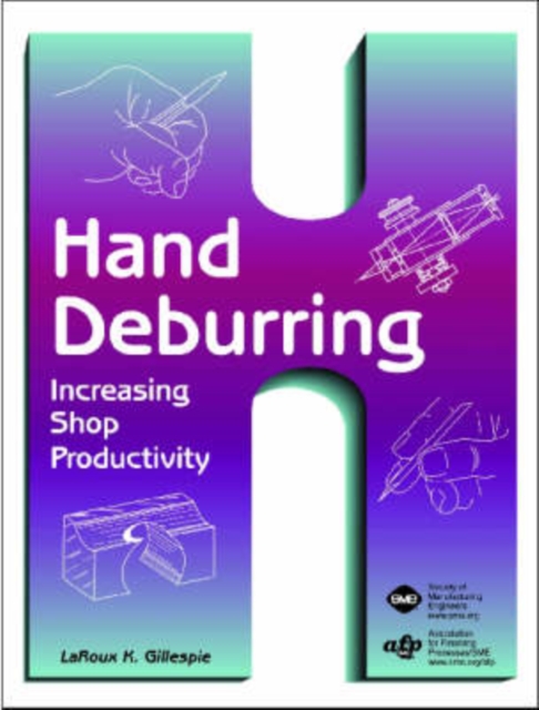 Hand Deburring : Increasing Shop Productivity, Hardback Book