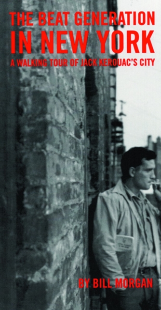 Beat Generation in New York : A Walking Tour of Jack Kerouac's City, Paperback / softback Book