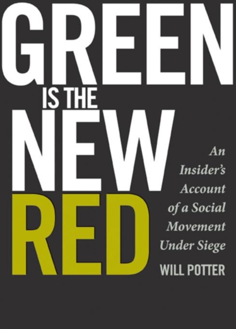 Green Is the New Red : An Insider's Account of a Social Movement Under Siege, Paperback / softback Book