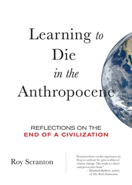 Learning to Die in the Anthropocene : Reflections on the End of a Civilization, Paperback / softback Book