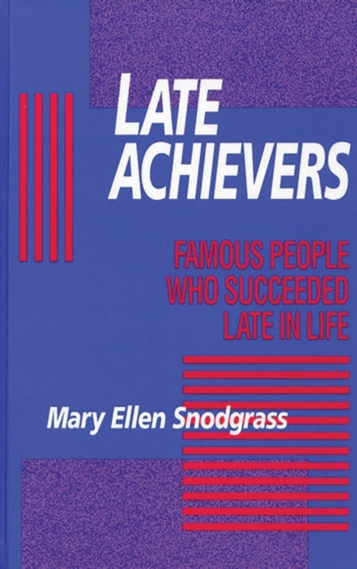 Late Achievers : Famous People Who Succeeded Late in Life, Paperback / softback Book