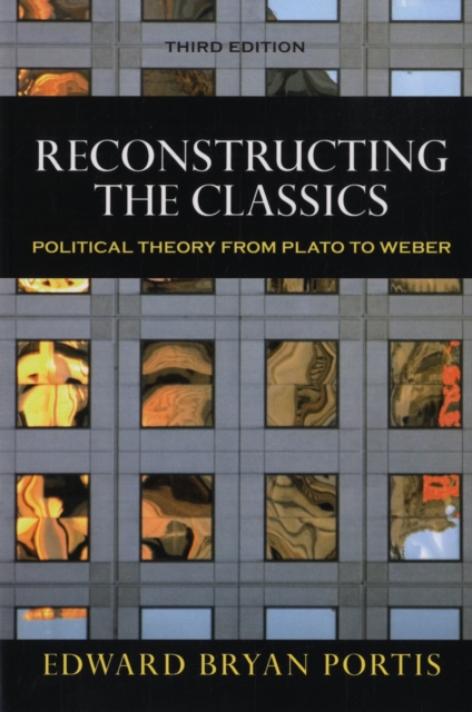 Reconstructing the Classics : Political Theory from Plato to Weber, Paperback / softback Book