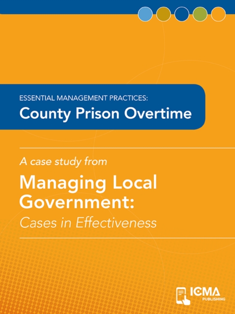 County Prison Overtime : Cases in Effectiveness: Essential Management Practices, EPUB eBook