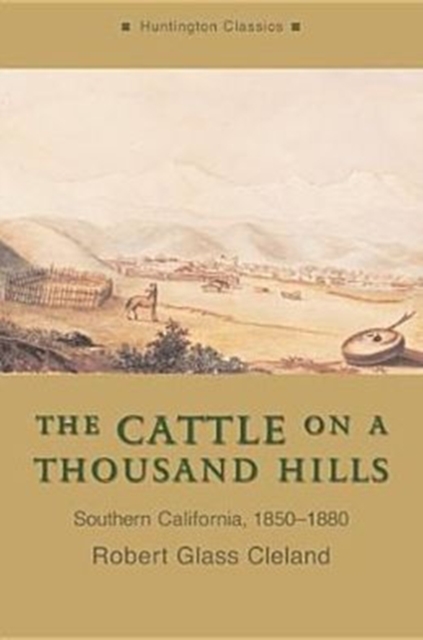 The Cattle on a Thousand Hills : Southern California, 1850-1880, Paperback / softback Book