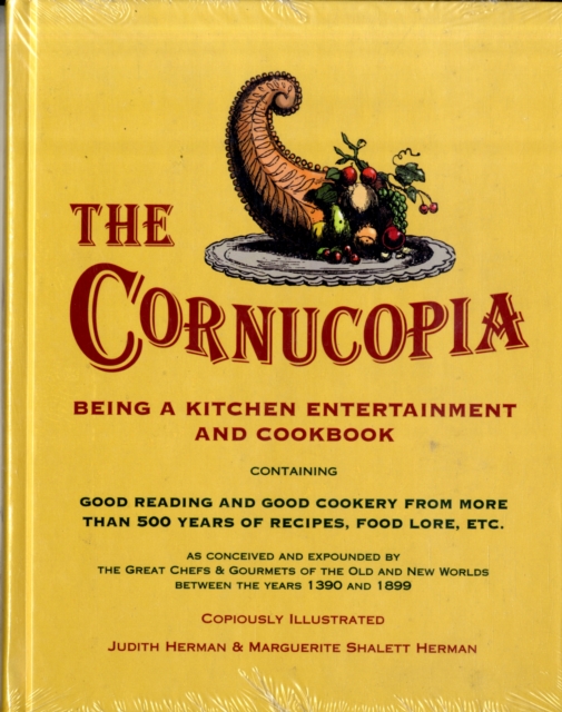 The Cornucopia : Being a Kitchen Entertainment and Cookbook Containing Good Reading and Good Cookery from More Than 500 Years of Recipes, Food Lore, Etc. as Conceived and Expounded by the Great Chefs, Hardback Book