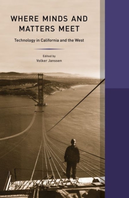 Where Minds and Matters Meet : Technology in California and the West, Hardback Book