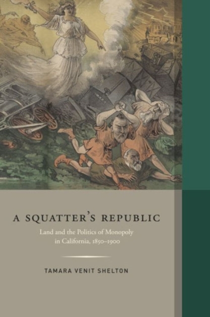 A Squatter's Republic : Land and the Politics of Monopoly in California, 1850-1900, Hardback Book
