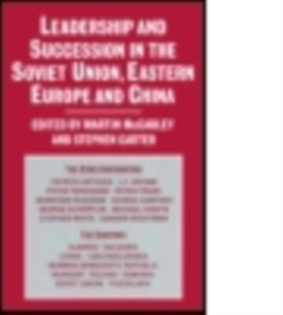 Leadership and Succession in the Soviet Union, Eastern Europe, and China, Paperback / softback Book