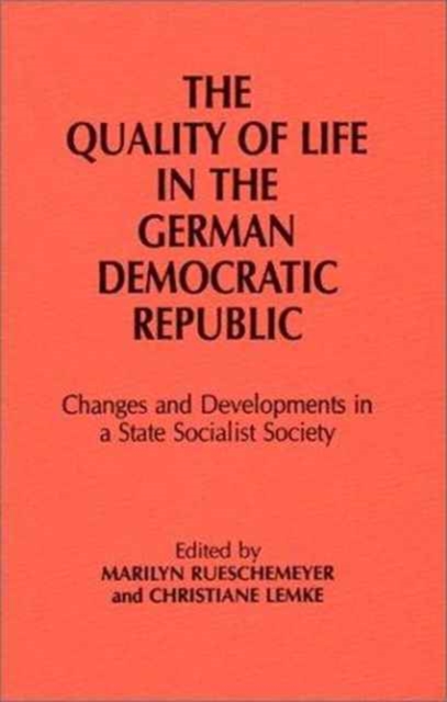 Quality of Life in the German Democratic Republic: Changes and Developments in a State Socialist Society : Changes and Developments in a State Socialist Society, Hardback Book