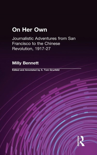 On Her Own: Journalistic Adventures from San Francisco to the Chinese Revolution, 1917-27 : Journalistic Adventures from San Francisco to the Chinese Revolution, 1917-27, Hardback Book