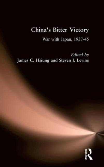 China's Bitter Victory : War with Japan, 1937-45, Hardback Book