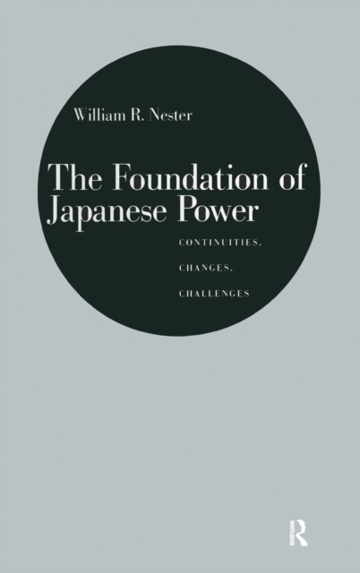 The Foundation of Japanese Power: Continuities, Changes, Challenges : Continuities, Changes, Challenges, Hardback Book