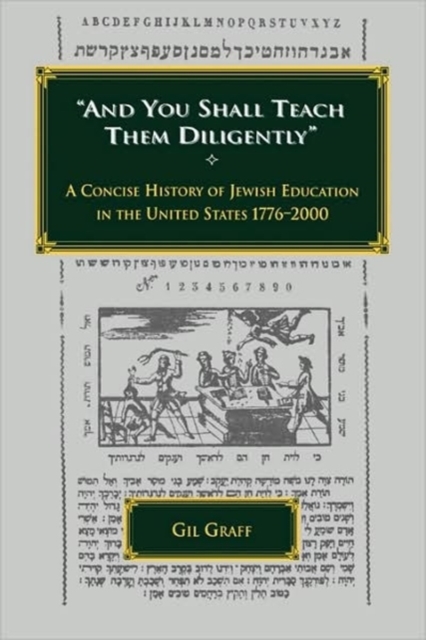 And You Shall Teach Them Diligently - A Concise History of Jewish Education in the United States 1776-2000, Hardback Book