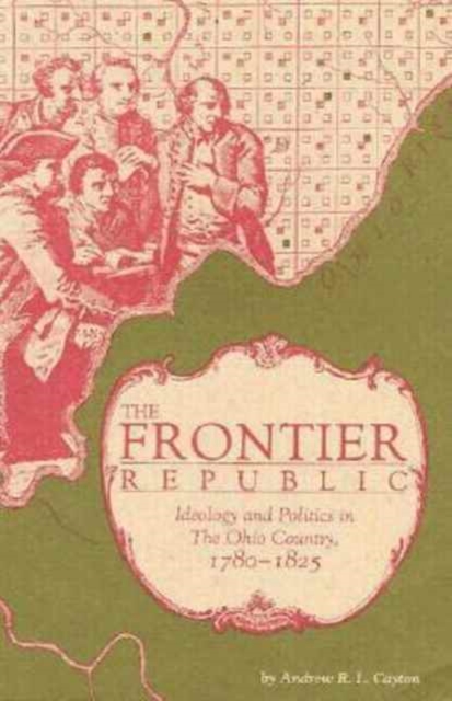 Frontier Republic : Ideology and Politics in the Ohio Country, 1780-1825, Paperback / softback Book