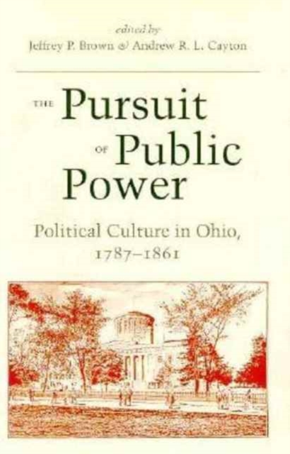 The Pursuit of Public Power : Political Culture in Ohio, 1797-1861, Paperback / softback Book