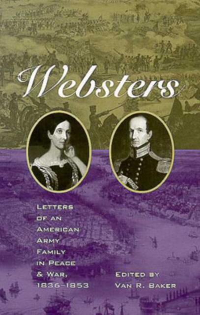 The Websters : Letters of an American Army Family in Peace and War, 1836-1853, Hardback Book