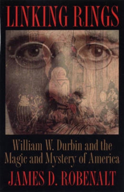 Linking Rings : William W.Durbin and the Magic and Mystery of America, Paperback / softback Book