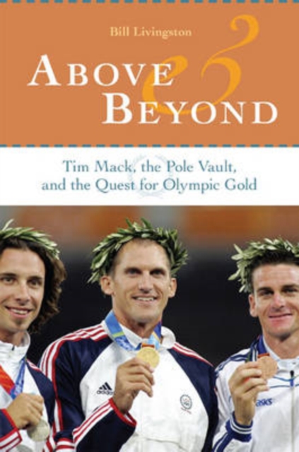 Above and Beyond : Tim Mack, the Pole Vault, and the Quest for Olympic Gold, Hardback Book
