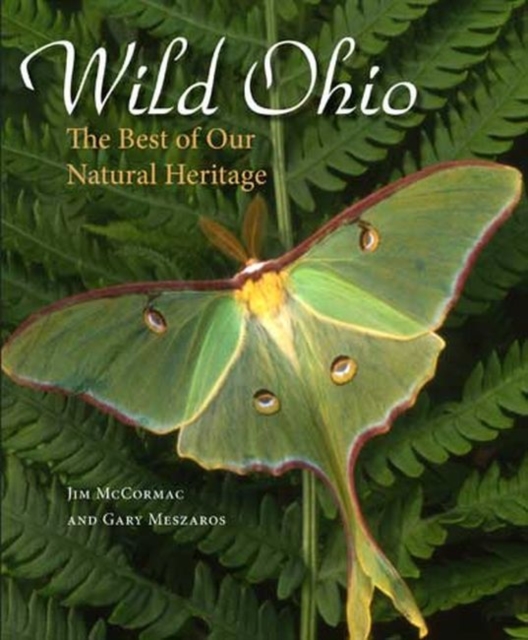 Wild Ohio : The Best of Our Natural Heritage, Hardback Book