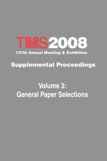 TMS 2008 137th Annual Meeting and Exhibition : Supplemental Proceedings General Paper Selections, Paperback / softback Book