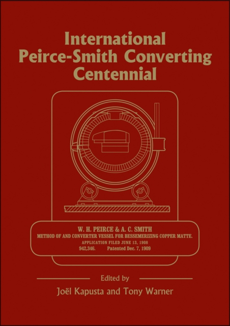 International Peirce-Smith Converting Centennial : Held During TMS 2009 Annual Meeting and Exhibition, San Francisco, California, USA, February 15-19,200, Hardback Book