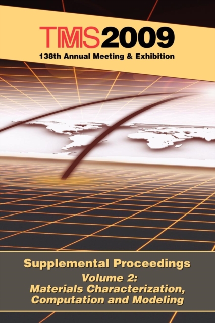TMS 2009 138th Annual Meeting and Exhibition : Supplemental Proceedings Materials Characterization, Computation and Modeling, Paperback / softback Book