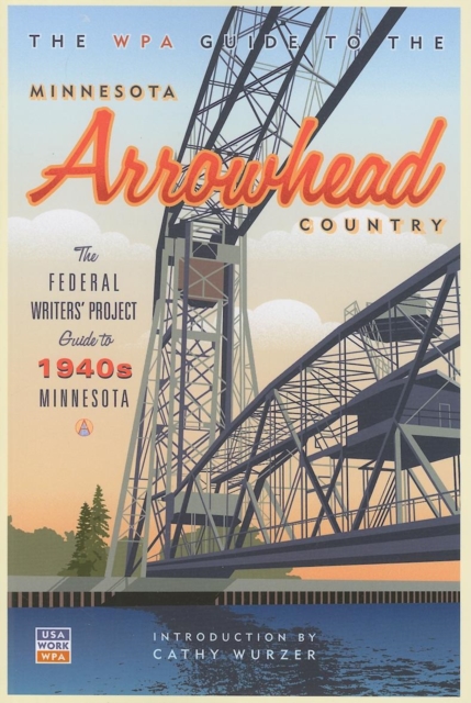 The WPA Guide to The Minnesota Arrowhead Country : The Federal Writers' Project Guide to 1930s Minnesota, EPUB eBook