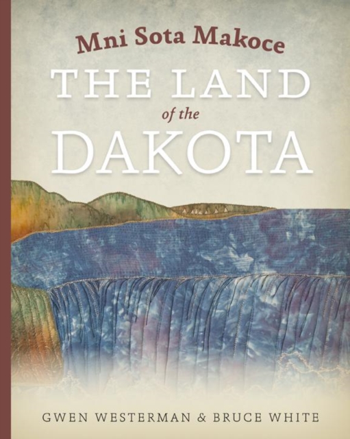 Mni Sota Makoce : The Land of the Dakota, EPUB eBook