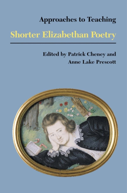 Approaches to Teaching Shorter Elizabethan Poetry, Hardback Book