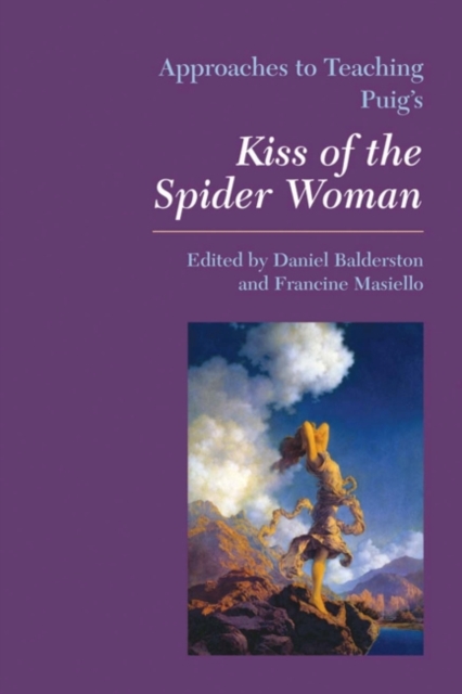 Approaches to Teaching Puig's Kiss of the Spider Woman, Hardback Book