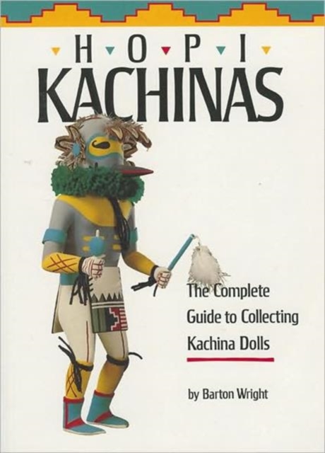 Hopi Kachinas : The Complete Guide to Collecting Kachina Dolls, Paperback / softback Book