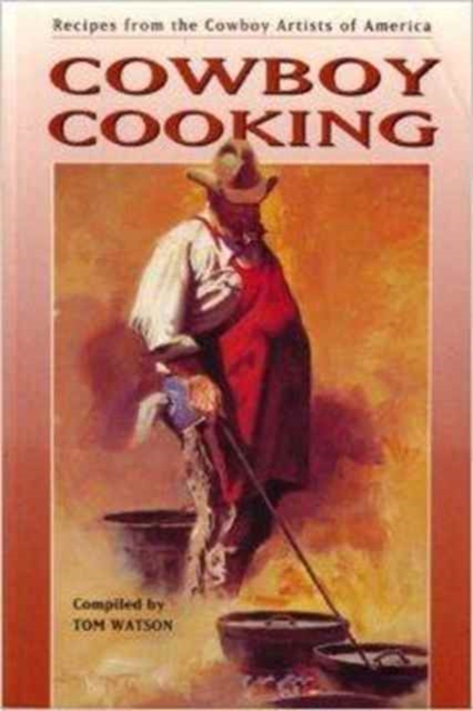 Cowboy Cooking : Recipes from the Cowboy Artists of America, Paperback / softback Book