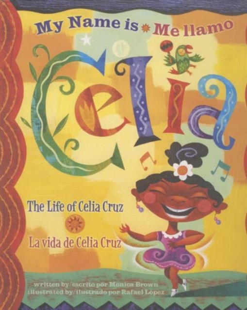 My Name is Celia/Me Llamo Celia : The Life of Celia Cruz/La Vida De Celia Cruz, Hardback Book