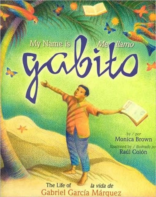 My Name is Gabito / Me Llamo Gabito : The Life of Gabriel Garcia Marquez, Hardback Book